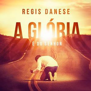 Portada del álbum A Gloria E Do Senhor de Regis Danese