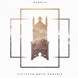 Portada del álbum Behold de Eleventh Hour Worship