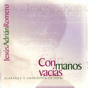 Portada del álbum Con Manos Vacias de Jesus Adrian Romero