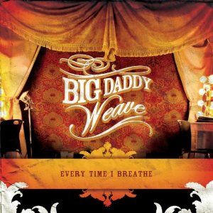 Portada del álbum Every Time I Breathe de Big Daddy Weave