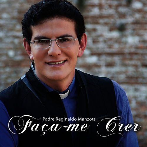 Portada de Faça-Me Crer de Padre Reginaldo Manzotti