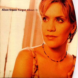 Portada del álbum Forget About It de Alison Krauss & Union Station