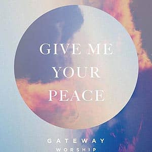 Portada de Give Me Your Peace de Gateway Worship