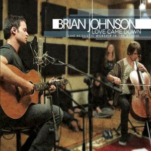 Portada del álbum Love Came Down - Brian Johnson de Bethel Music
