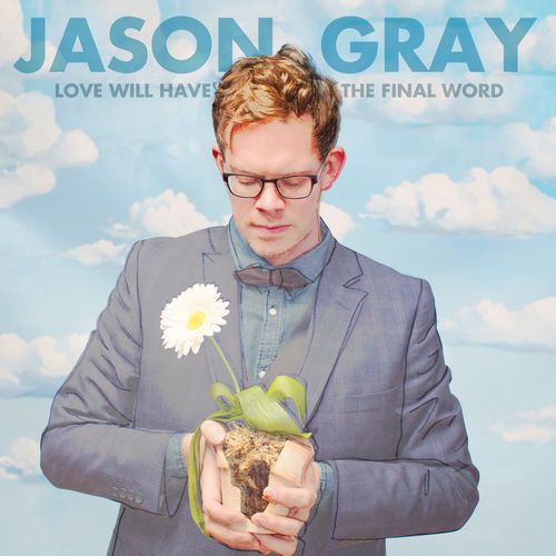 Portada del álbum Love Will Have The Final Word de Jason Gray