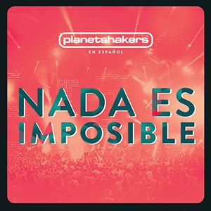 Portada de Nada Es Imposible de Planetshakers
