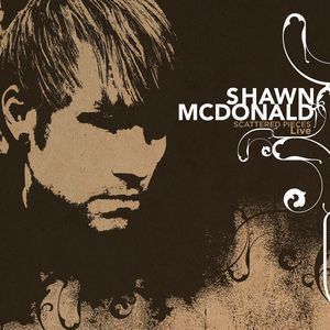 Portada del álbum Scattered Pieces - Live de Shawn McDonald