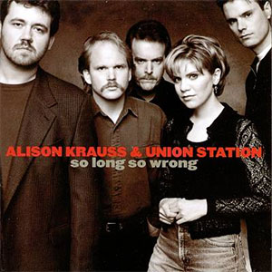 Portada del álbum So Long, So Wrong de Alison Krauss & Union Station