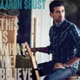 Portada del álbum This Is What We Believe de Aaron Shust