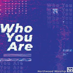 Portada de Who You Are de Northwood Worship