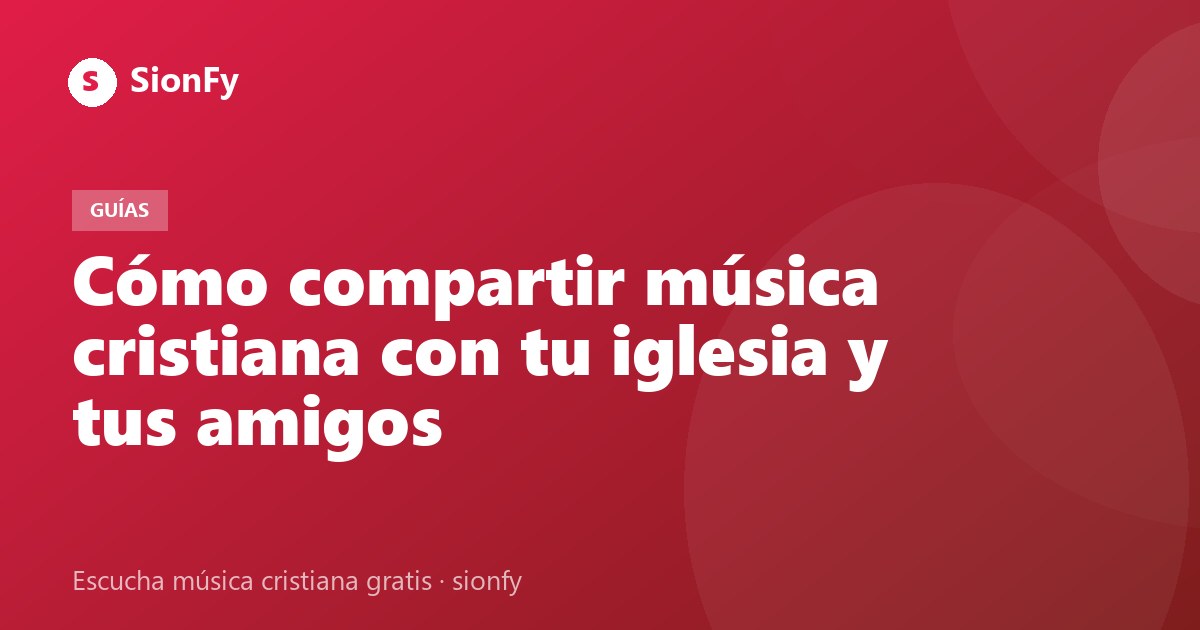 Imagen de la noticia: Cómo compartir música cristiana con tu iglesia y tus amigos